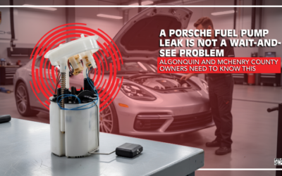 A Porsche Fuel Pump Leak Is Not a Wait-and-See Problem — Algonquin and McHenry County Owners Need to Know This