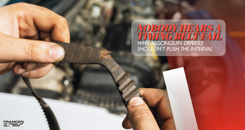 Nobody Hears a Timing Belt Fail — Why Algonquin Drivers Shouldn't Push the Interval